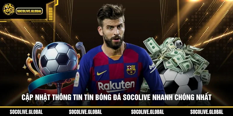 Cập nhật thông tin tin bóng đá Socolive nhanh chóng nhất