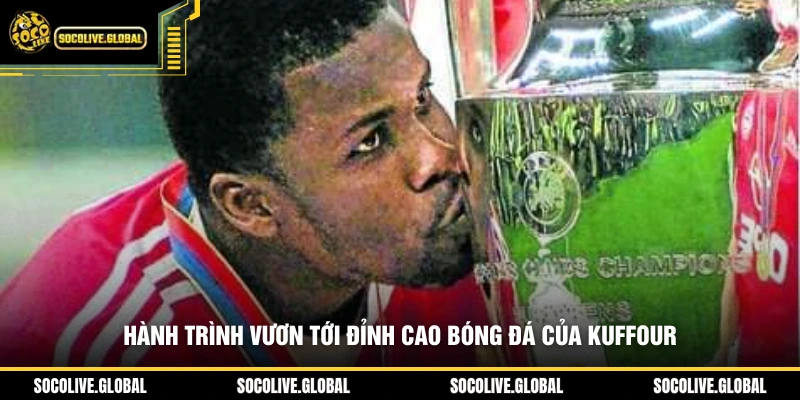 Hành trình vươn tới đỉnh cao bóng đá của Kuffour