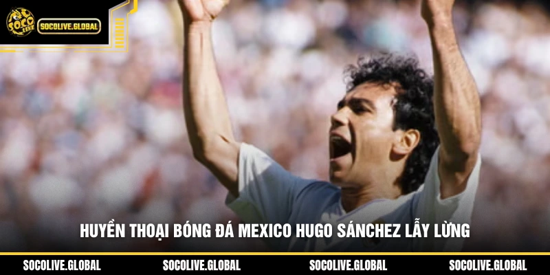 Huyền thoại bóng đá Mexico Hugo Sánchez lẫy lừngHuyền thoại bóng đá Mexico Hugo Sánchez lẫy lừng