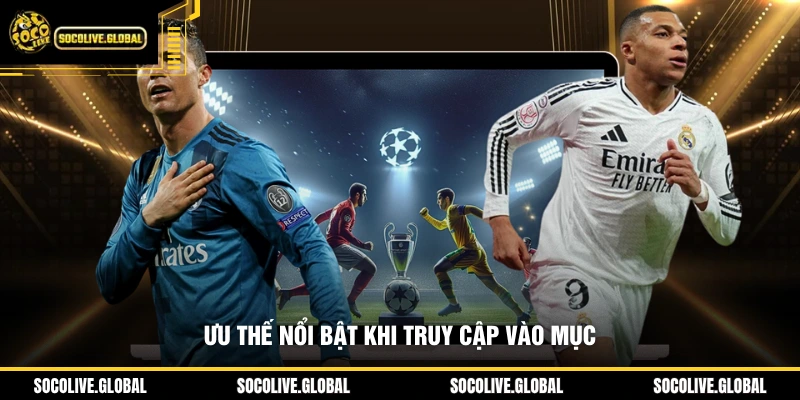 Ưu thế nổi bật khi truy cập vào mục